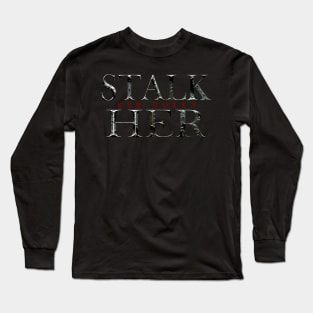 stalk her Long Sleeve T-Shirt